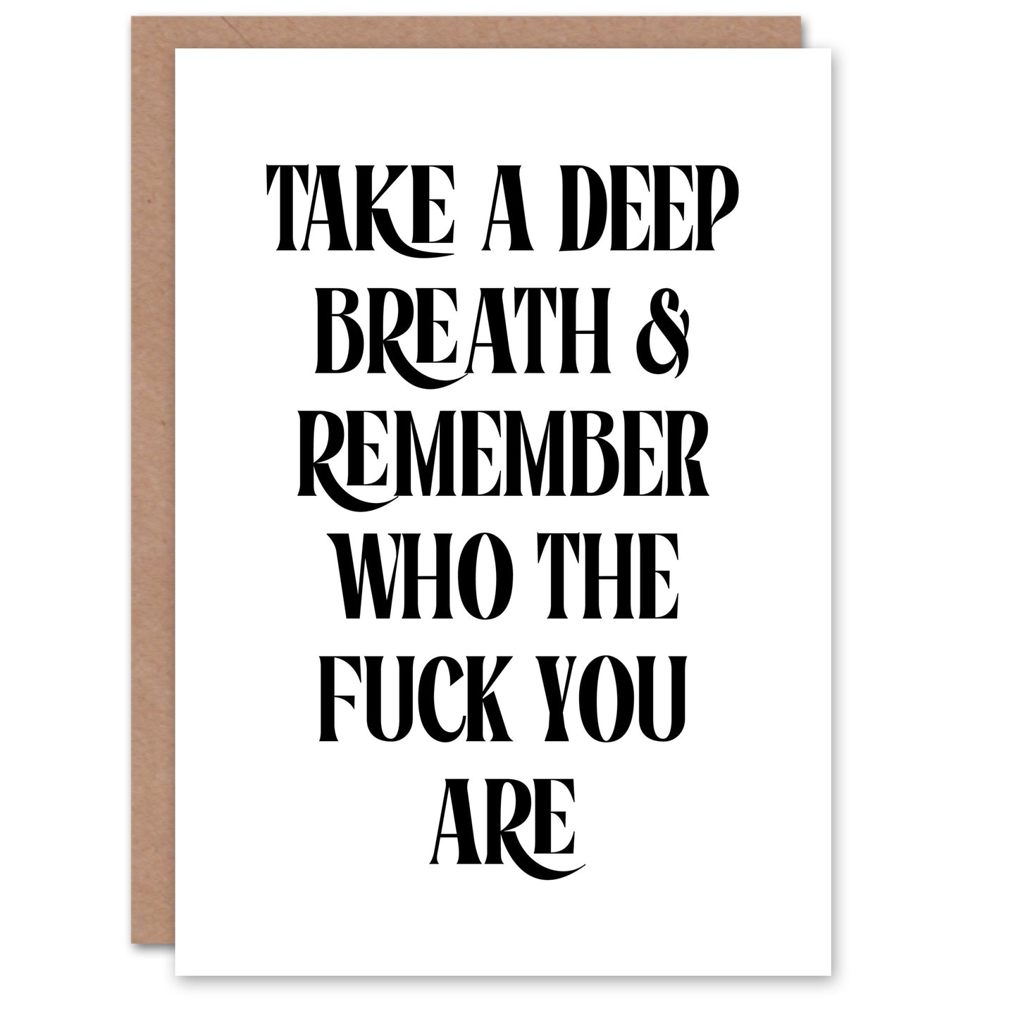 Deep Breath Remember Who The F*ck You Are Greeting Card