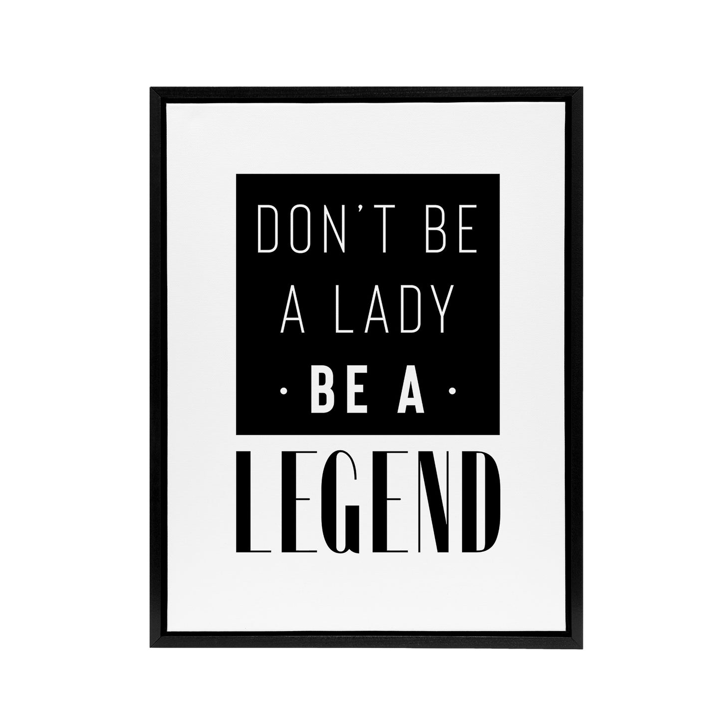 Don't Be A Lady Be A Legend Bold Black And White Framed Canvas Art Print