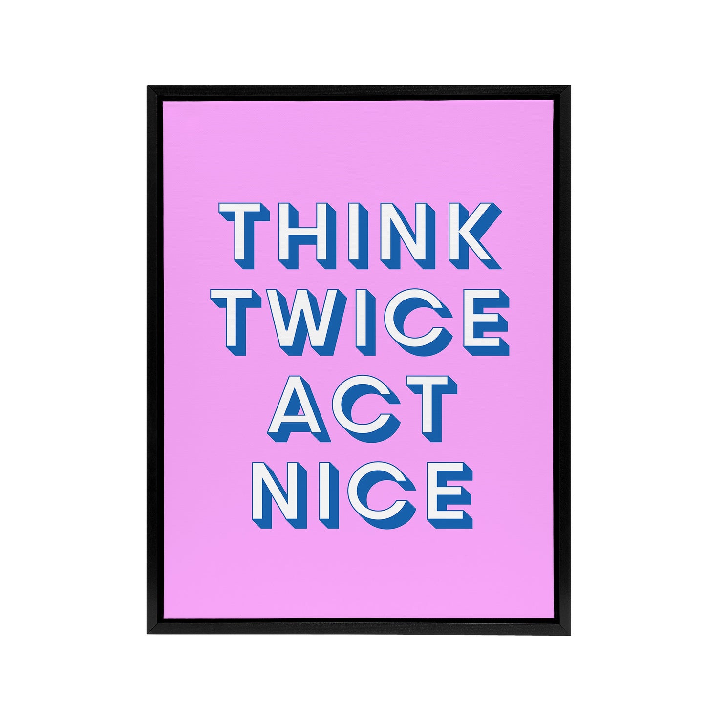 Think Twice Act Nice Pink Blue Bold Simple Black Framed Canvas Art Print