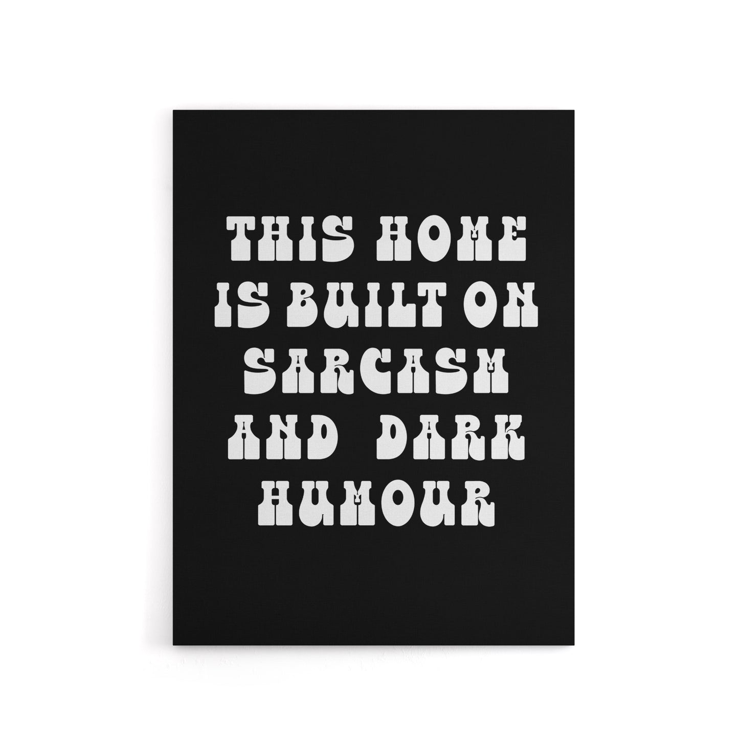 Home Built On Sarcasm And Dark Humour Funny Canvas Wall Art Print