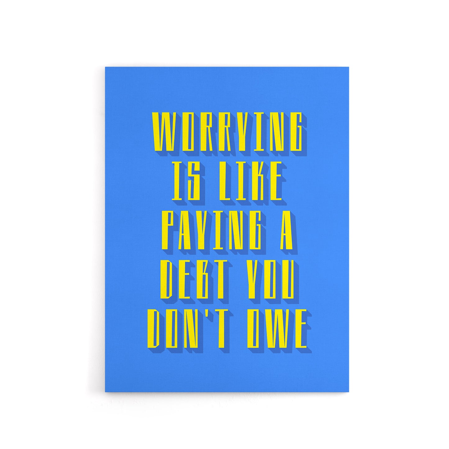 Worrying Is Paying Debt You Don't Owe Blue Yellow Canvas Wall Art Print