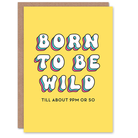 Born Be Wild Till 9pm Joke Birthday Card