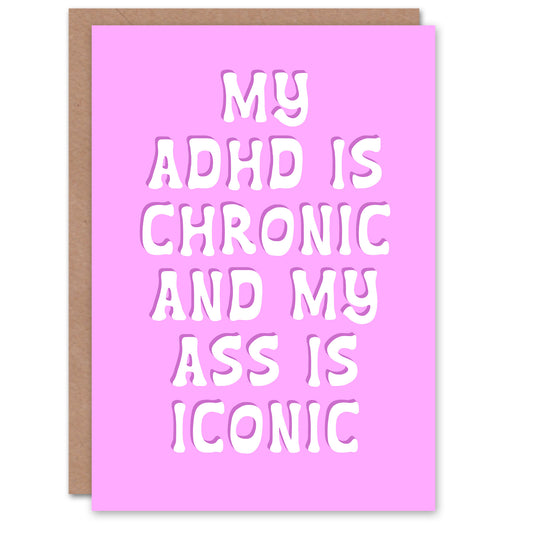ADHD Chronic Ass Iconic Pink Funny Cheeky Birthday Greeting Card