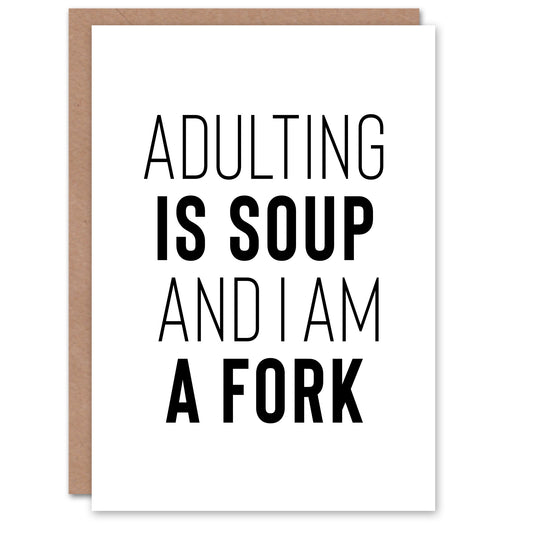 Adulting Is Soup And I Am A Fork Joke Funny Birthday Greeting Card