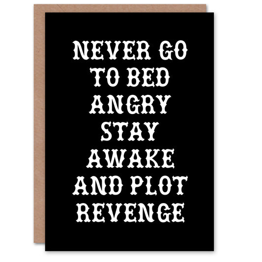 Never Go To Bed Angry Plot Revenge Funny Advice Greeting Card