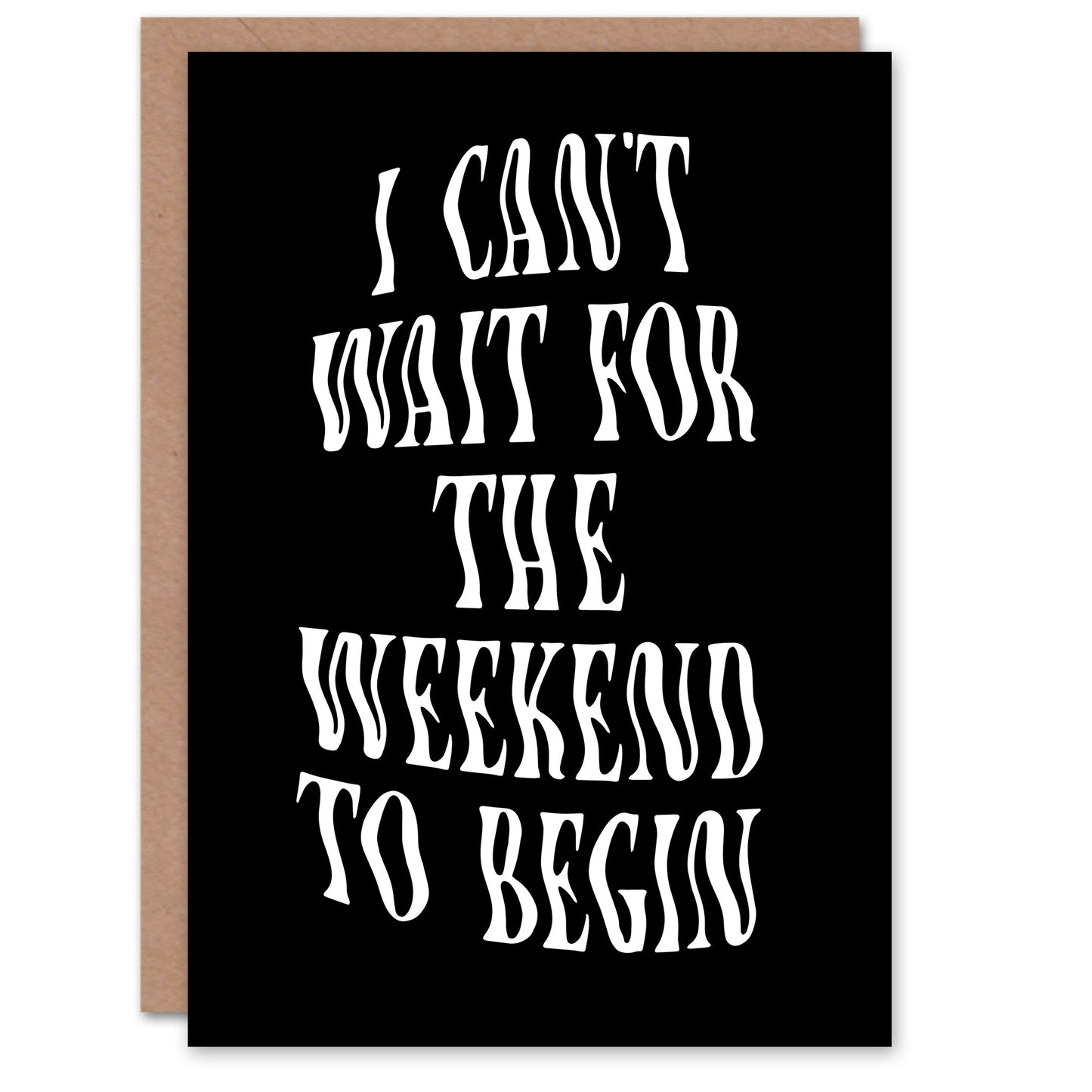 Can't Wait For The Weekend To Begin Dizzy Font Greeting Card