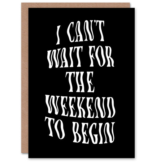 Can't Wait For The Weekend To Begin Dizzy Font Greeting Card