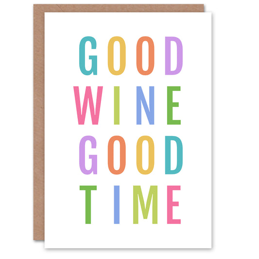 Good Wine Good Time Colourful Fun Cheeky Birthday Greeting Card