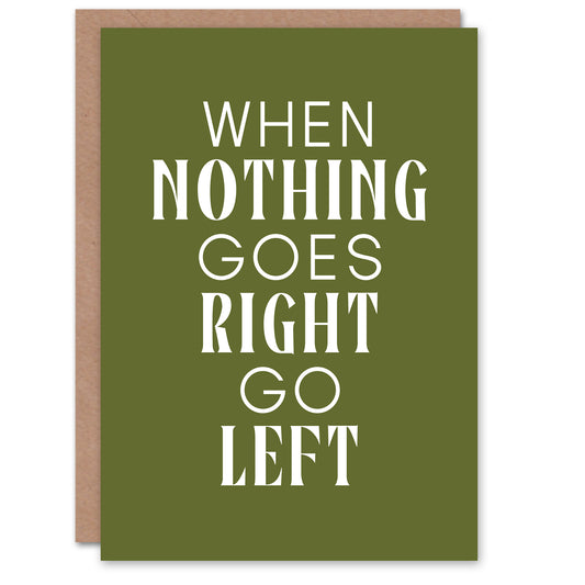 Nothing Goes Right Go Left Green Motivational Greeting Card