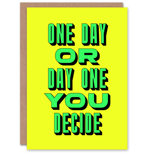 One Day Or Day One You Decide Green Yellow Greeting Card