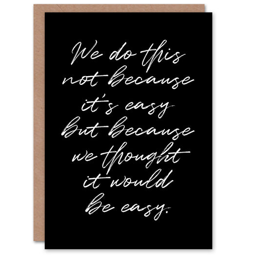 We Do This Not Because It's Easy Funny Cheeky Greeting Card