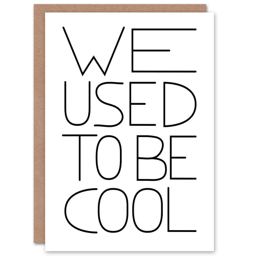 We Used To Be Cool Black And White Funny Cheeky Birthday Greeting Card