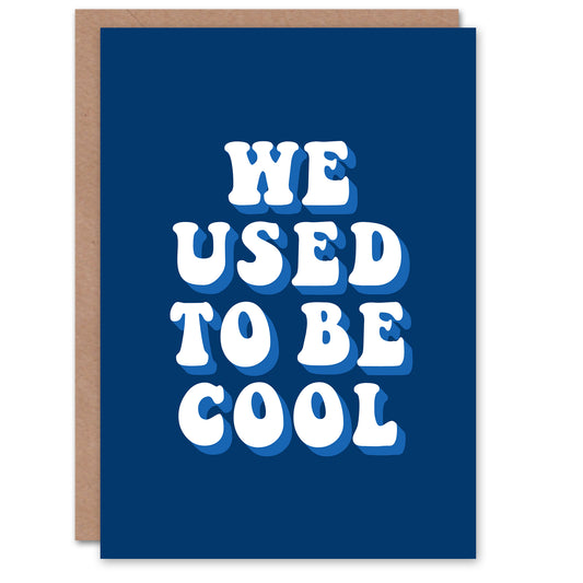 We Used To Be Cool Retro Blue Funny Cheeky Birthday Greeting Card
