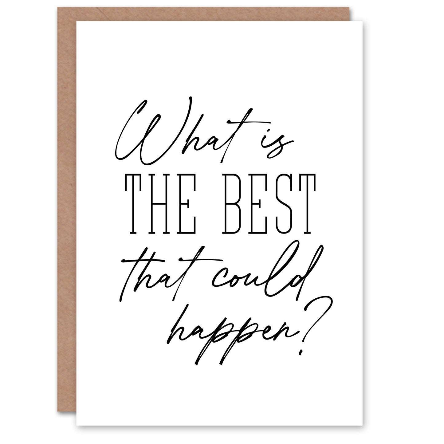 What Is The Best That Could Happen Modern Simple Greeting Card