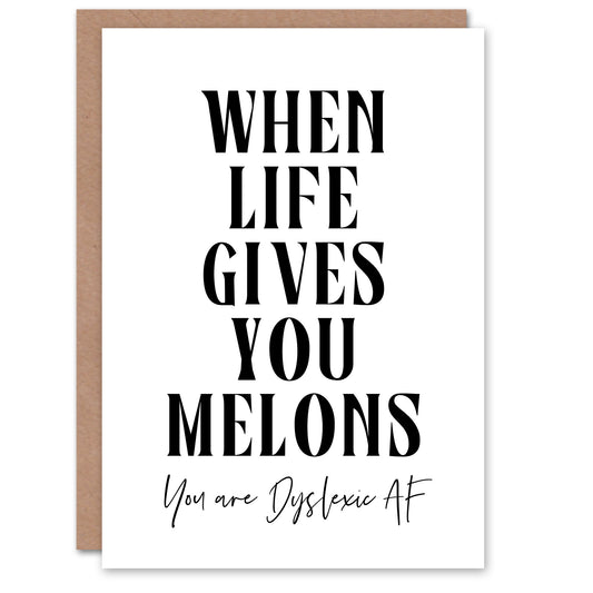 When Life Gives You Melons Dyslexic AF Funny Greeting Card