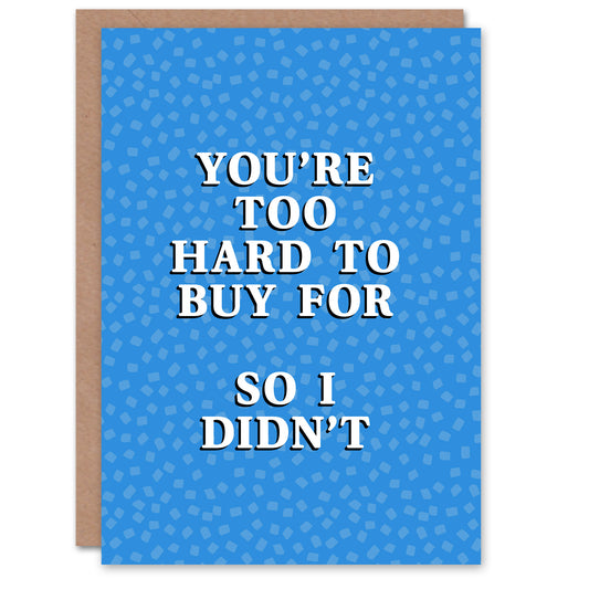 Too Hard To Buy For So I Didn't Funny Cheeky Birthday Card