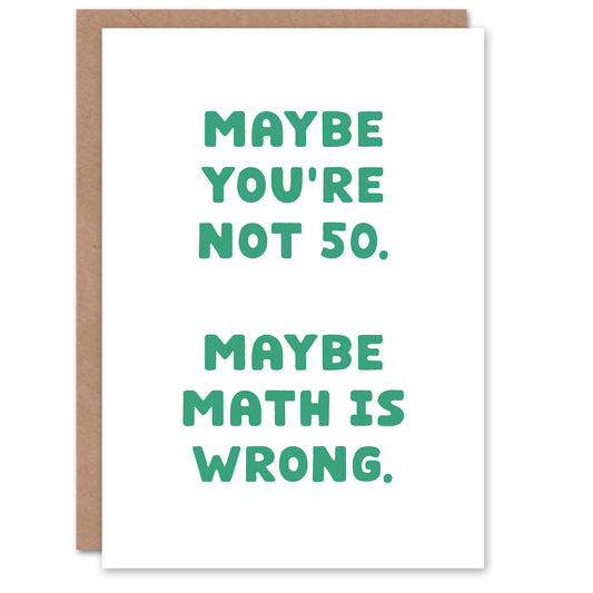 50 Years Old Maybe Math Is Wrong Cheeky Funny Birthday Card