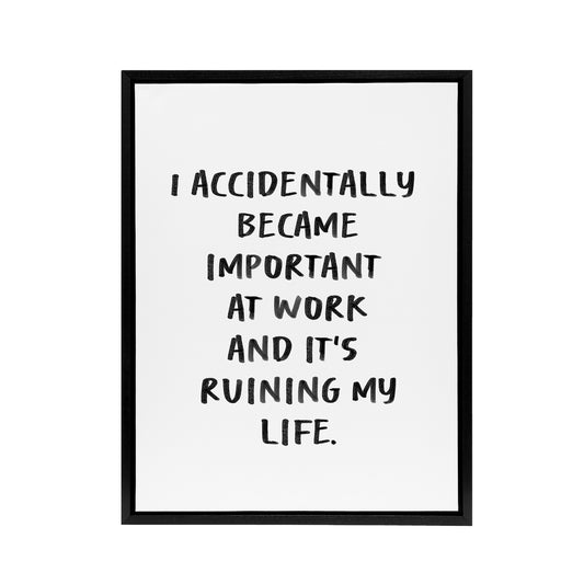 Accidentally Became Important At Work Funny Black Framed Canvas Art Print