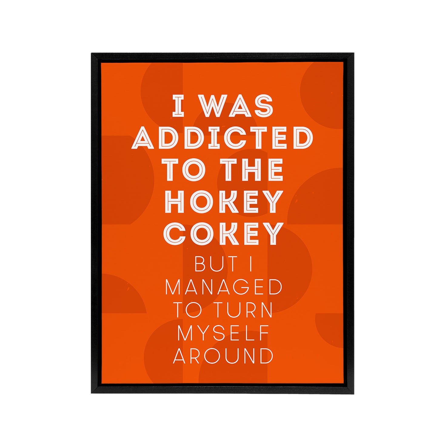 Addicted To Hokey Cokey But Turn Myself Around Framed Canvas Art Print