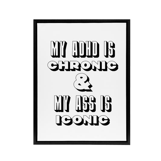 ADHD Is Chronic And My Ass Iconic Funny Cheeky Framed Canvas Art Print