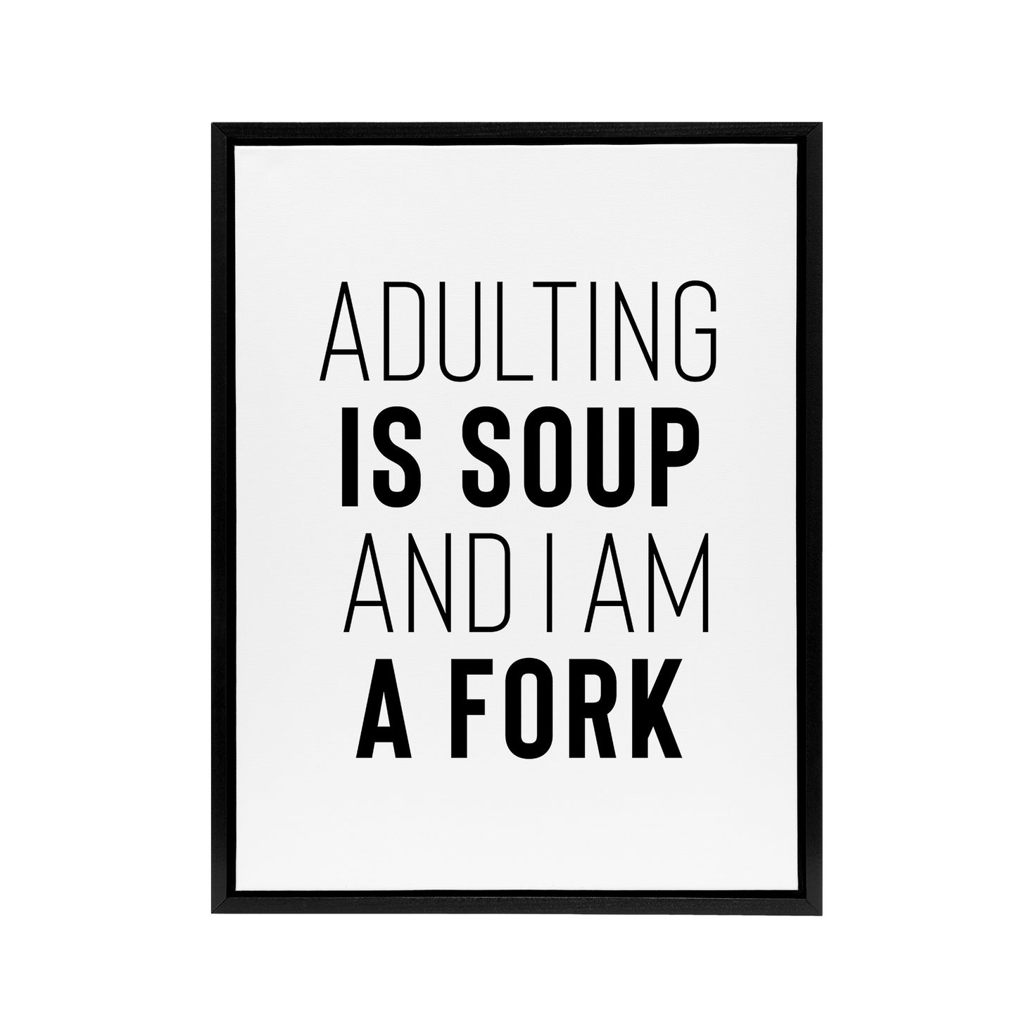 Adulting Is Soup And I Am A Fork Joke Funny Black Framed Canvas Art Print