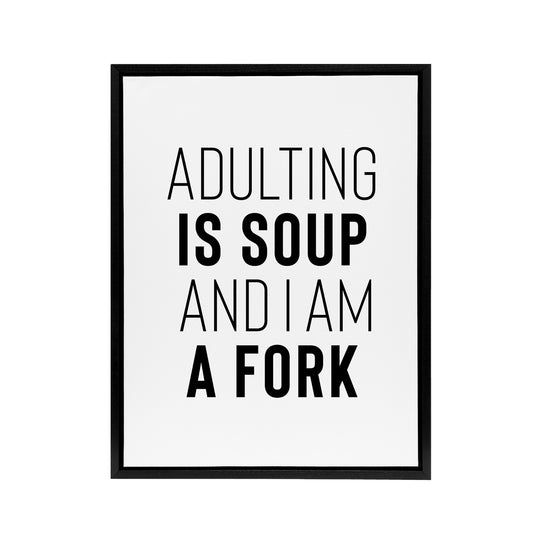 Adulting Is Soup And I Am A Fork Joke Funny Black Framed Canvas Art Print
