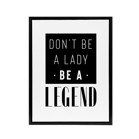 Don't Be A Lady Be A Legend Bold Black And White Framed Canvas Art Print