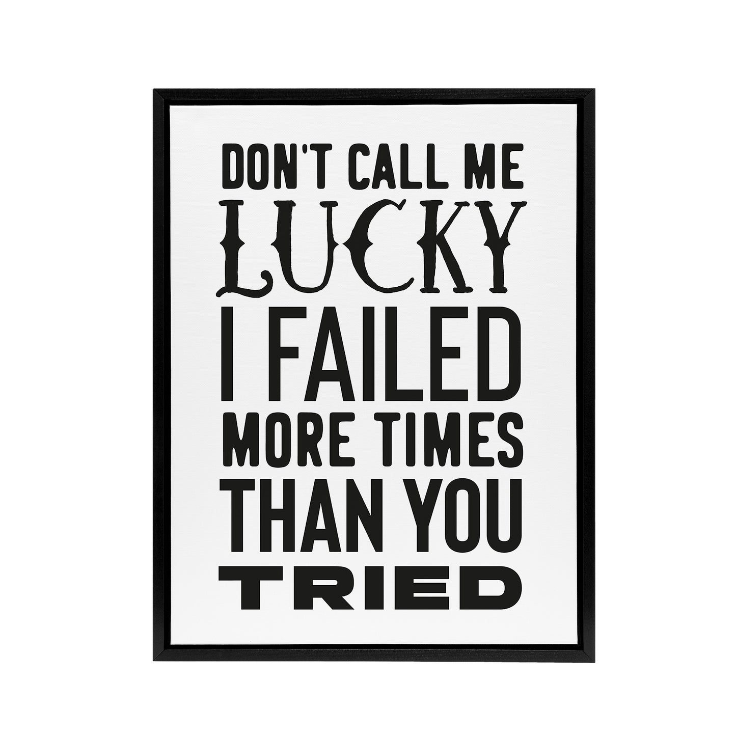 Don't Call Me Lucky Failed More Than You Tried Framed Canvas Art Print