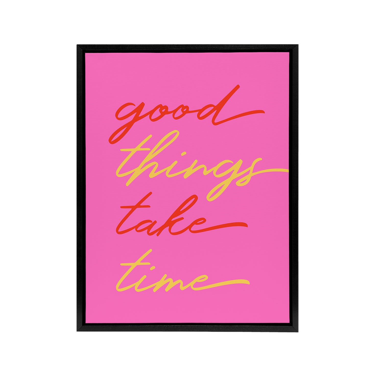 Good Things Take Time Fun Pink Red Yellow Black Framed Canvas Art Print