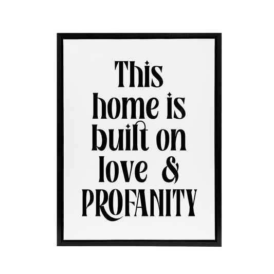 Home Built On Love And Profanity Cheeky Funny Framed Canvas Art Print