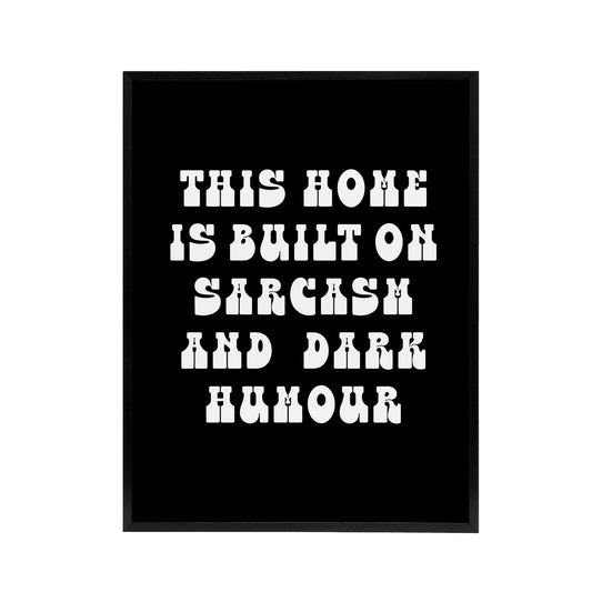 Home Built On Sarcasm And Dark Humour Funny Black Framed Canvas Art Print