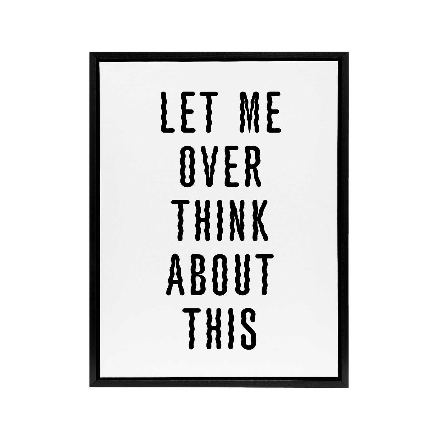 Let Me Overthink About This Black White Funny Framed Canvas Art Print