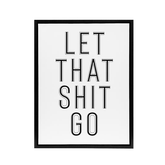 Let That Sh*t Go Black White Modern Simple Black Framed Canvas Art Print