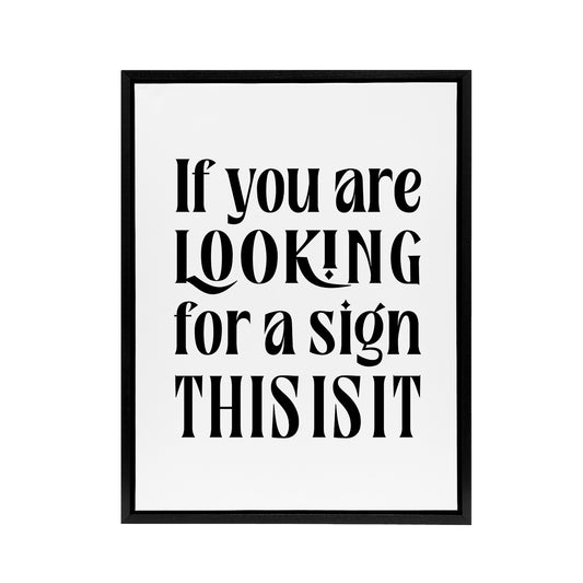 If You Are Looking For A Sign This Is It Black Framed Canvas Art Print