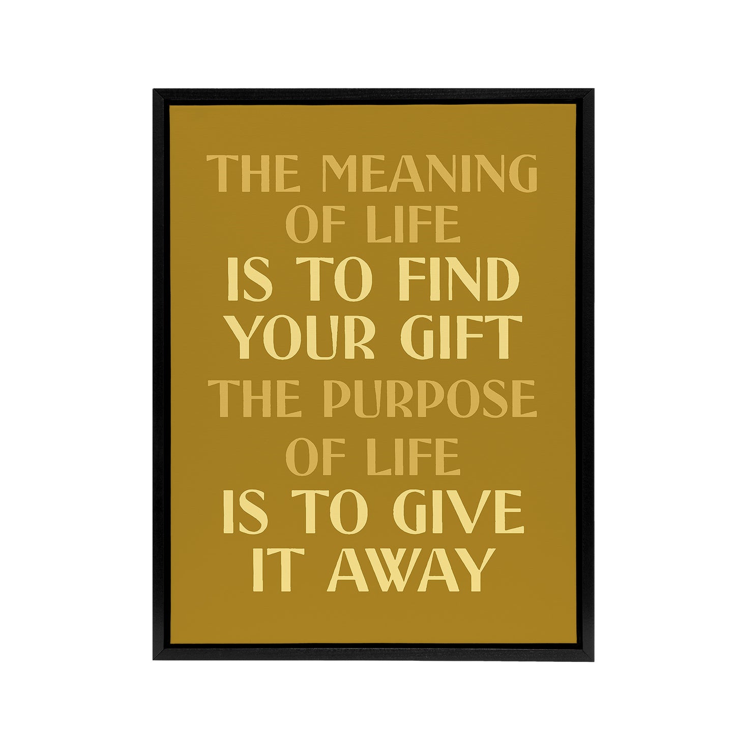 The Meaning And Purpose Of Life Quote Black Framed Canvas Wall Art Print