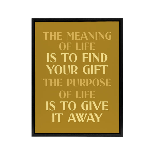 The Meaning And Purpose Of Life Quote Black Framed Canvas Wall Art Print