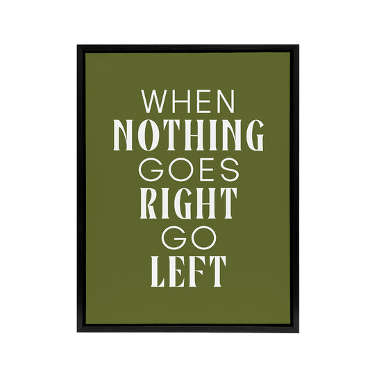 Nothing Goes Right Go Left Green Motivational Framed Canvas Art Print
