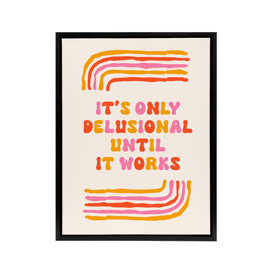 Only Delusional Until It Works Midcentury Modern Framed Canvas Art Print