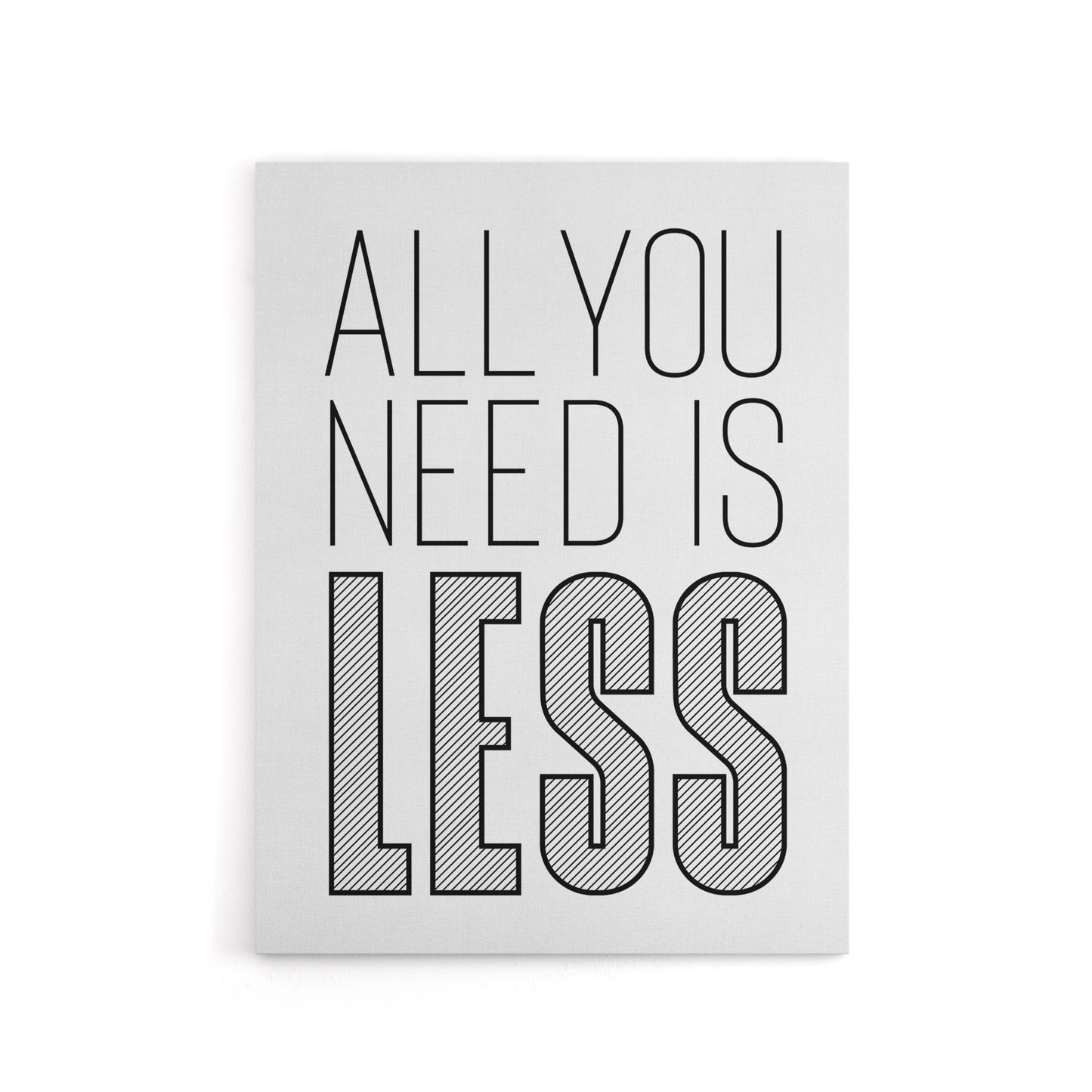 All You Need Is Less Black White Inspirational Canvas Wall Art Print