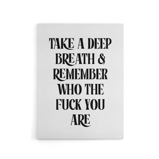 Deep Breath Remember Who The F*ck You Are Canvas Wall Art Print