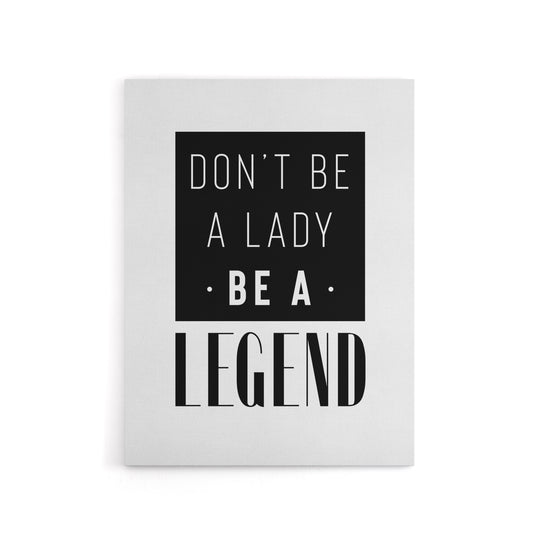 Don't Be A Lady Be A Legend Bold Black And White Canvas Wall Art Print