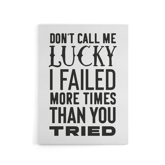 Don't Call Me Lucky Failed More Than You Tried Canvas Wall Art Print