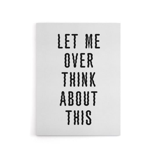 Let Me Overthink About This Black White Funny Canvas Wall Art Print