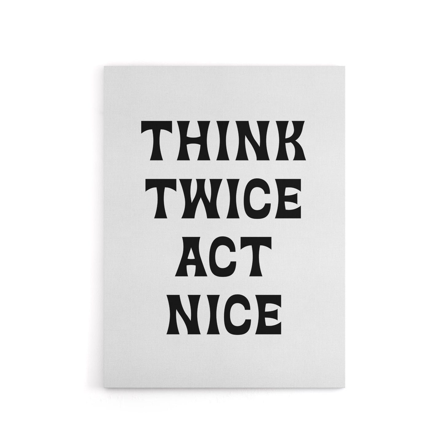 Think Twice Act Nice Black And White Bold Modern Canvas Wall Art Print