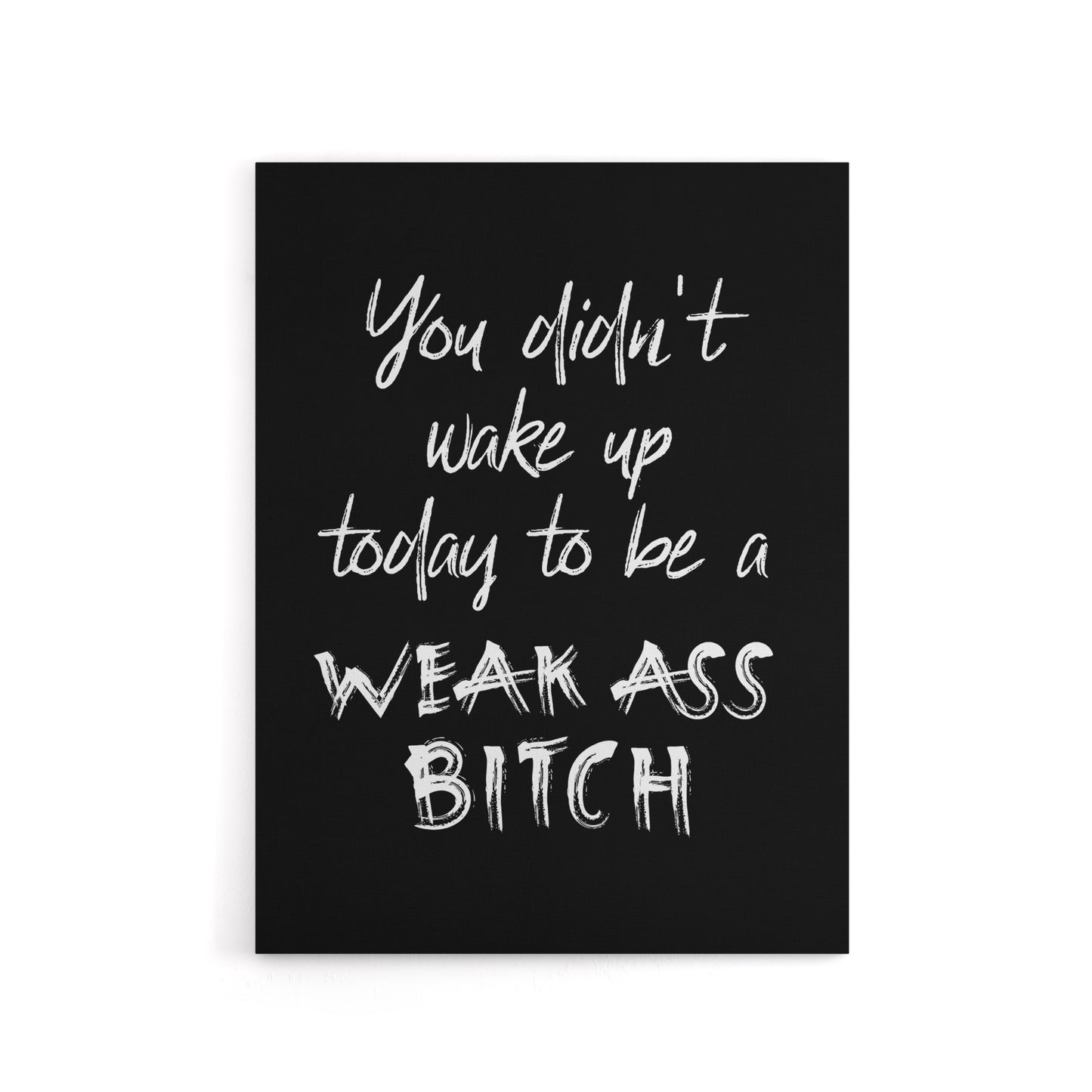 Didn't Wake Up Today To Be Weak B*tch Cheeky Funny Canvas Wall Art Print