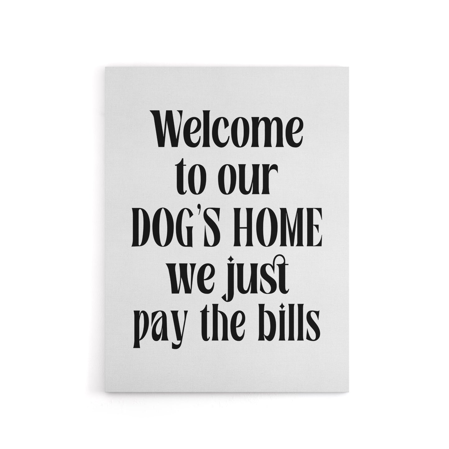 Welcome To Our Dogs Home We Just Pay Bills Funny Canvas Wall Art Print