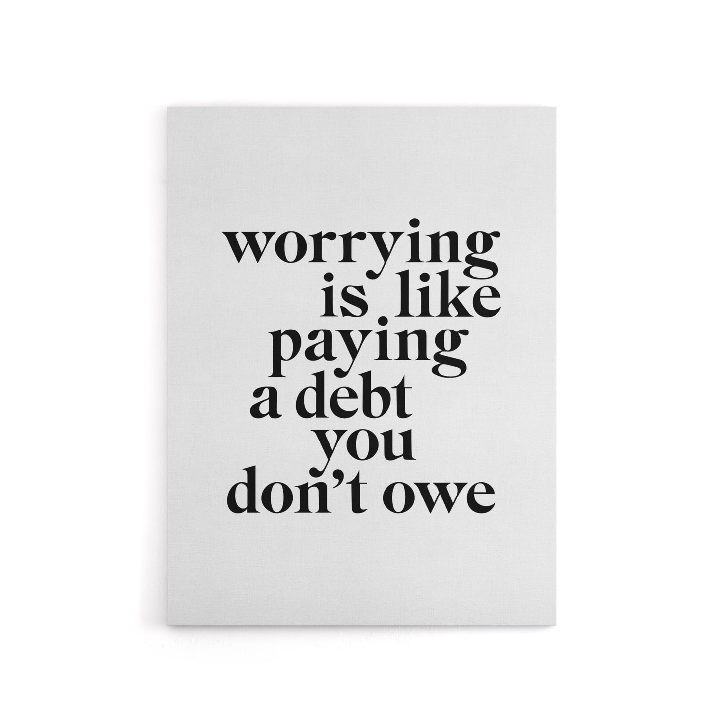 Worrying Is Like Paying A Debt You Don't Owe Canvas Wall Art Print